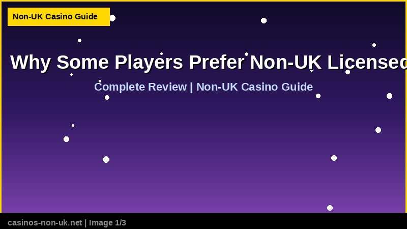 Why Some Players Prefer Non-UK Licensed Casinos 36 Why Some Players Prefer Non-UK Licensed Casinos - complete review at non-UK casino