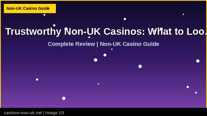 Trustworthy Non-UK Casinos: What to Look For 36 Trustworthy Non-UK Casinos: What to Look For - complete review at non-UK casino