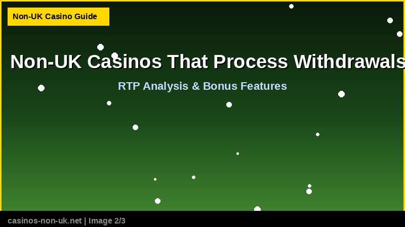 Non-UK Casinos That Process Withdrawals in Under an Hour - RTP and bonus features guide