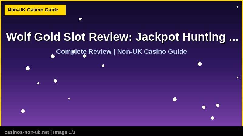 Wolf Gold Slot Review: Jackpot Hunting at Non-UK Casinos - complete review at non-UK casino