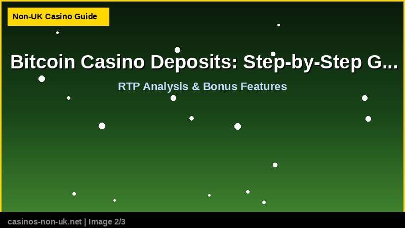 Bitcoin Casino Deposits: Step-by-Step Guide for UK Players - RTP and bonus features guide