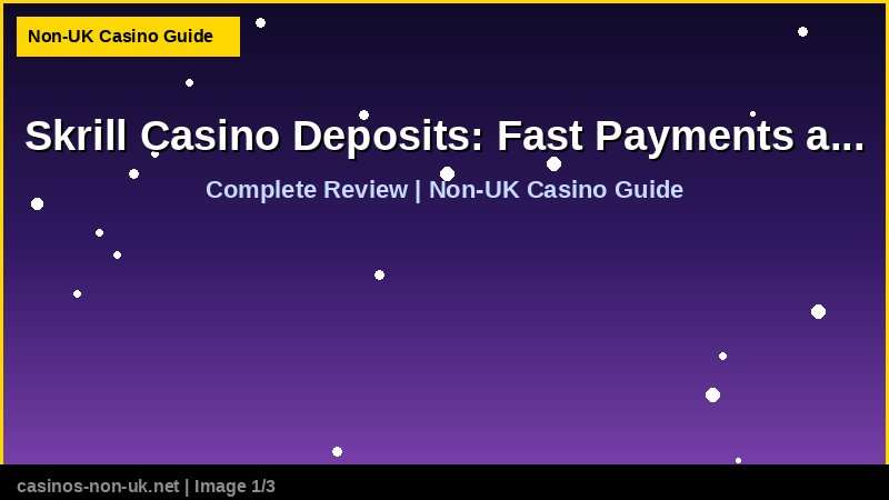 Skrill Casino Deposits: Fast Payments at Non-UK Sites 36 Skrill Casino Deposits: Fast Payments at Non-UK Sites - complete review at non-UK casino