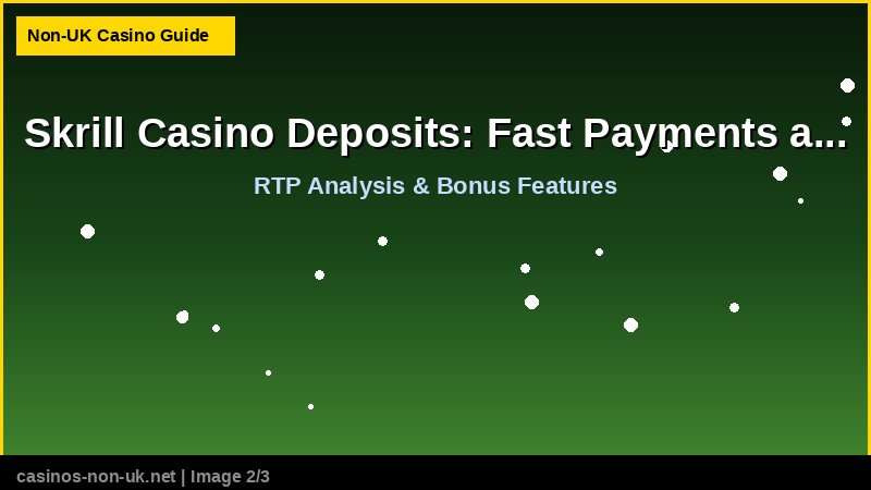 Skrill Casino Deposits: Fast Payments at Non-UK Sites 37 Skrill Casino Deposits: Fast Payments at Non-UK Sites - RTP and bonus features guide