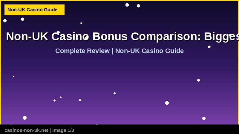 Non-UK Casino Bonus Comparison: Biggest Welcome Offers 2026 36 Non-UK Casino Bonus Comparison: Biggest Welcome Offers 2026 - complete review at non-UK casino