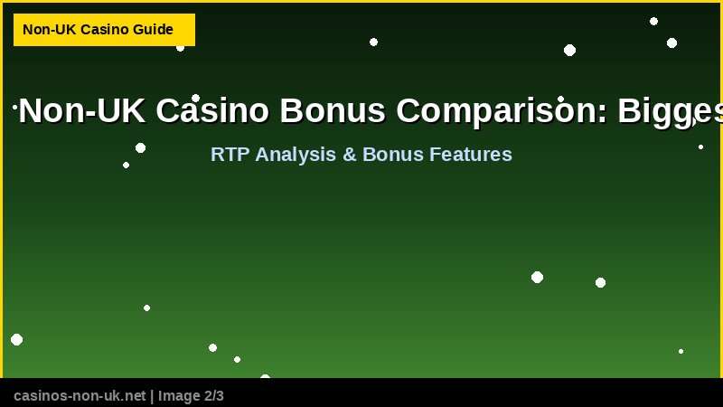 Non-UK Casino Bonus Comparison: Biggest Welcome Offers 2026 38 Non-UK Casino Bonus Comparison: Biggest Welcome Offers 2026 - RTP and bonus features guide