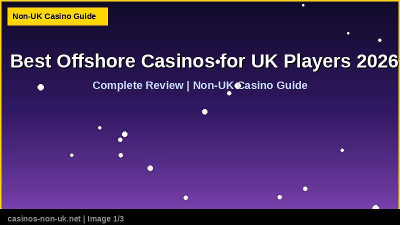 Best Offshore Casinos for UK Players 2026 41 Best Offshore Casinos for UK Players 2026 - complete review at non-UK casino