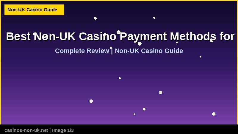 Best Non-UK Casino Payment Methods for UK Players in 2026: Visa, Skrill, Crypto and Bank Transfer Compared - complete review at non-UK casino